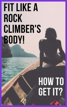 a person sitting in a boat with the words fit like a rock climber's body how to get it?