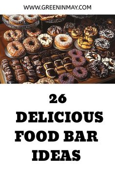 there are many different types of donuts on the table with text overlay that reads, 26 delicious food bar ideas