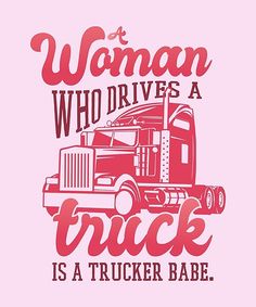 a woman who drives a truck is a trucker babe t - shirt design for women