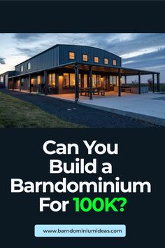 a house with the words can you build a barndominium for 100k?