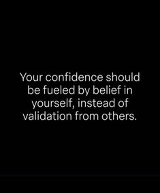 a black and white photo with the words, your confidence should be fueled by being in yourself instead of valiatation from others