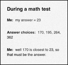 a sign that says, during a math test me my answer = 23 answer choices