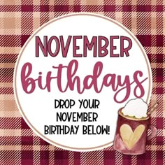 a happy birthday card with a cup of coffee and the words, november birthdays drop your november birthday below