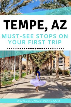 a woman walking down the street in front of palm trees with text overlay that reads tempe, az must - see stops on your first trip