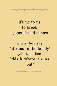 a quote that reads it's up to us to break generational curses when they