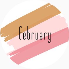 the word february written in black on a pink and orange background with brush strokes that appear to be painted