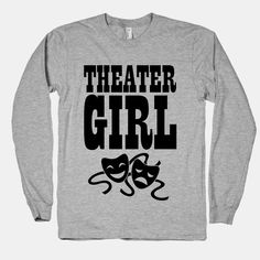 Theater Girl | T-Shirts, Tank Tops, Sweatshirts and Hoodies | HUMAN Theatre Shirts, Meme Shirts, Theatre Quotes, Theatre Geek, Theatre Nerds, Theater Kid, Theatre Life, Theatre Arts, Women's Headwear