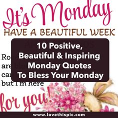 a poster with the words, it's monday have a beautiful week 10 positive and inspirational