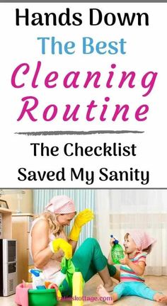 a woman and child cleaning the floor in their living room with text overlay that reads hands down the best cleaning routine the checklist saved my