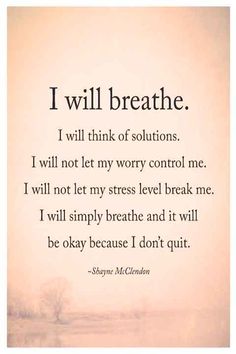 an image of a quote that reads i will breathe, i will think of solution