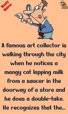 a cartoon character holding a glass with the caption, famous art collectors walking through the city when he notices a many cat tapping milk from a saucer