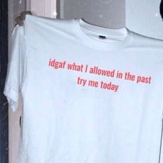 Unisex White Tee Idgaf What I Allowed In The Past Try Me Today God Sent, Estilo Hipster, In The Room, The Room, The Words