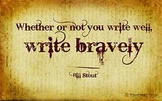 a quote on writing that says, whether or not you write well, write bravely