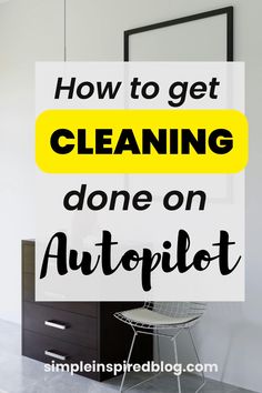 the words how to get cleaning done on autopilot in front of a desk