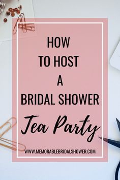 the words how to host a bridal shower tea party on top of a desk