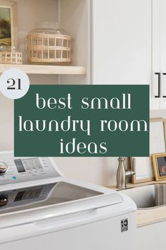 a washer and dryer in a kitchen with the words best small laundry room ideas