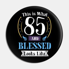 this is what 75 and blessed looks like birthday button with the number seventy on it