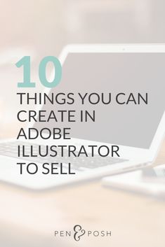 a laptop with the words 10 things you can create in adobe illustrator to sell