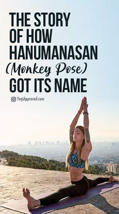 a woman doing yoga on top of a mountain with the caption, the story of how hanumannan monkey pose got its name