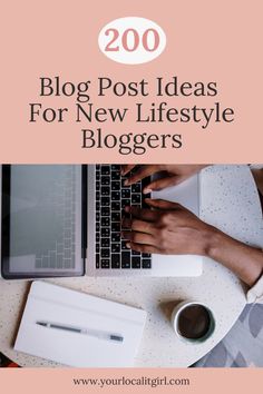 a person typing on a laptop with the words 200 blog post ideas for new lifestyle bloggers