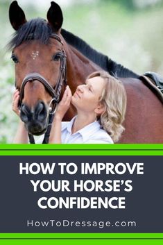 a woman petting a horse with the words how to improve your horse's confidence