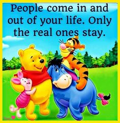 winnie the pooh, tigger and piggy on a sunny day with text that reads people come in and out of your life only the real ones stay