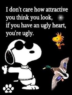 a cartoon dog and a bird flying in the air with a caption that reads, i don't care how attractive you think you think you look, if you have an ugly heart