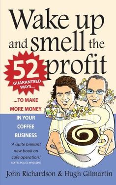 the book cover for wake up and smell the profits 52 ways to make more money in your coffee business