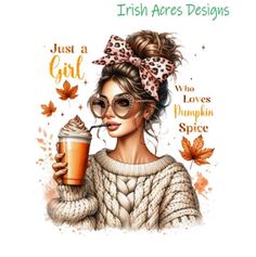 a woman with glasses holding a drink in her hand and the words, just a girl who loves pumpkin spice