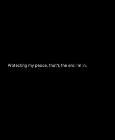 a black background with the words protecting my peace, that's the era i'm in