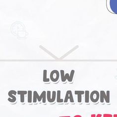 the words low stimulation to keep up are displayed