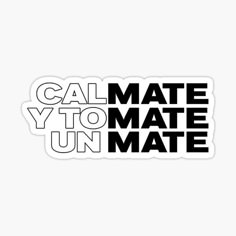 black and white sticker with the words,'cal mate y to mate unmate '