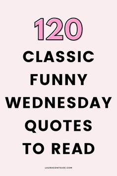 the text reads 120 classic funny wednesday quotes to read on pink background with black lettering