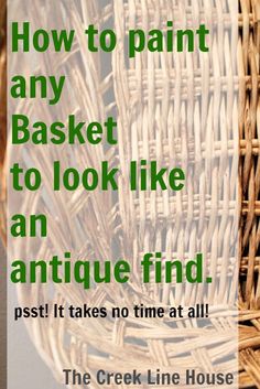 a basket with the words how to paint any basket to look like an antique find