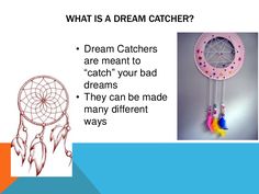 what is a dream catcher? dream catchers are meant to catch your bad dreams they can be made many different ways