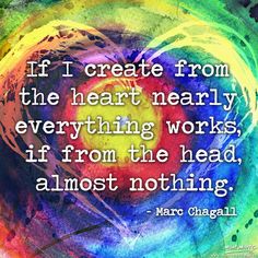 a colorful heart with the quote if i create from the heart nearly everything works, if from the head, almost nothing