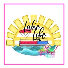 a boat with the words lake life on it and sunbursts above it