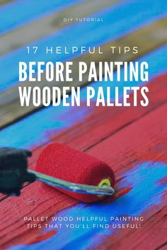 a wooden table with paint rollers on it and the title, 17 helpful tips before painting wooden pallets