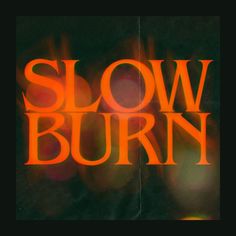 the words slow burn written in orange on a black background