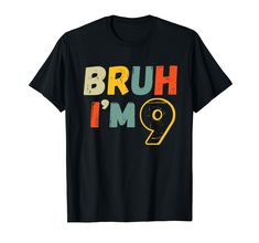 a black t - shirt with the words bruh i'm 9 on it