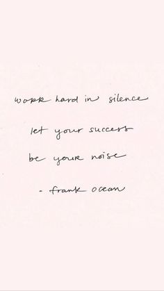 a handwritten note with the words work hard in science let your success be your not frank ocean