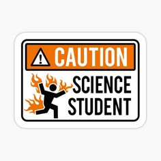 an orange and black caution sign with the words science student in flames on it sticker