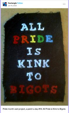 a piece of cloth with the words all bride is kink to bigots written on it