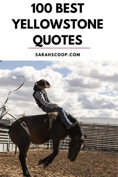 a man riding on the back of a horse with text overlay that reads, 100 best yellowstone quotes