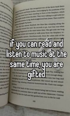 an open book with the words if you can read and listen to music at the same time, you are gifted