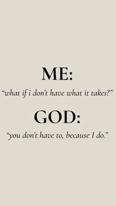 a quote that reads me what if i don't have what it takes? god you