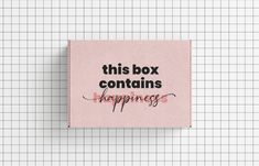 a pink box that says, this box contains happiness