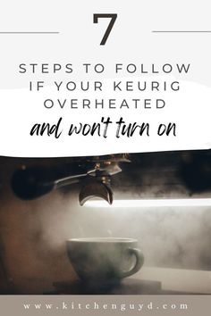 a coffee cup with steam rising from it and the words 7 steps to follow if your keurig overheated and won't