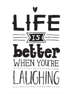 the words life is better when you're laughing are written in black on a white background