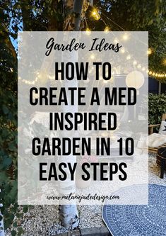 an outdoor patio with lights and plants in the background text reads garden ideas how to create a med inspired garden in 10 easy steps